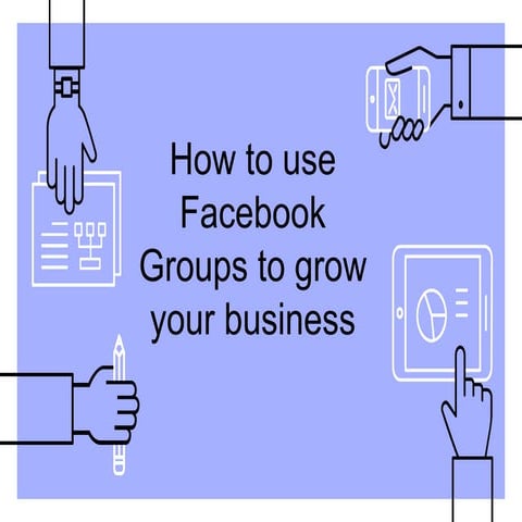 How to use Facebook Groups to grow your business - Digital Olympus 2018
