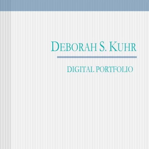 Digital portfolio Deborah S. Kuhr