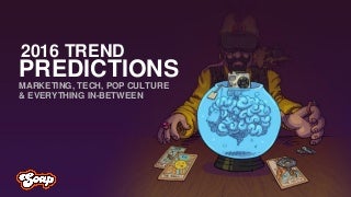 2016 Digital Predictions for Marketing, Tech, Pop Culture and Everything in Between 