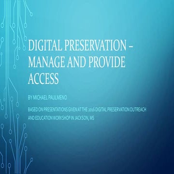 Digital Preservation - Manage and Provide Access