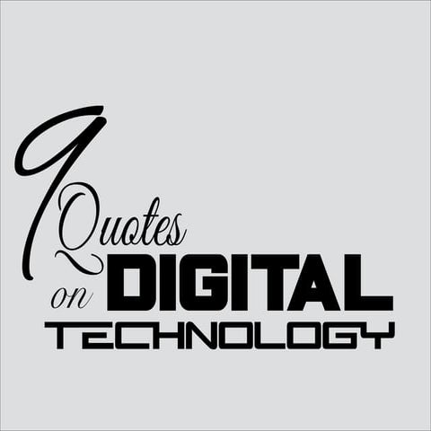 9 Quotes on Digital Technology