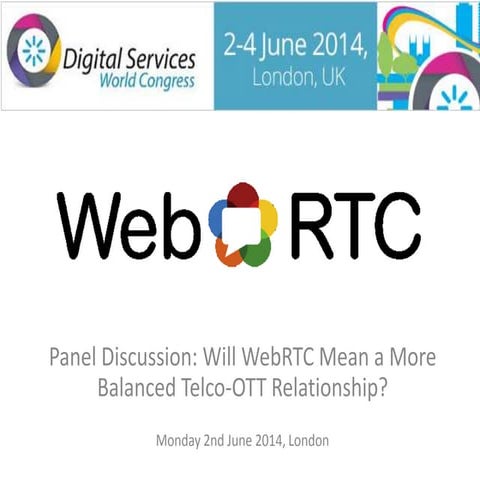 Digital Services Congress - OTT track - WebRTC panel: "Will WebRTC Mean a More Balanced Telco-OTT Relationship?"