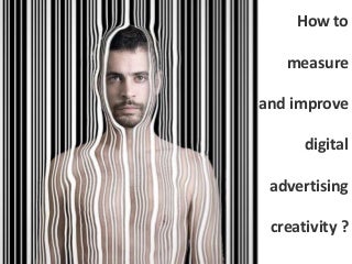 How to measure and improve digital advertising creativity ?