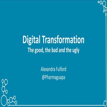 Digital transformation -  the good, the bad, the ugly
