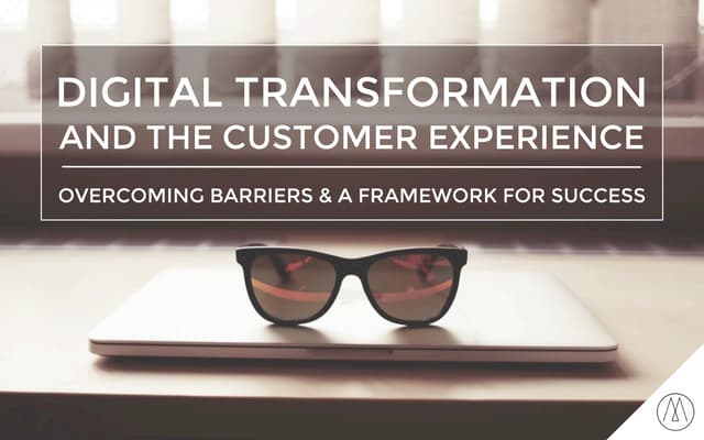 Digital Transformation and the Customer Experience