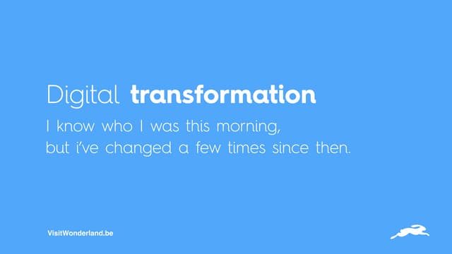 Digital Transformation, creating a happier you.