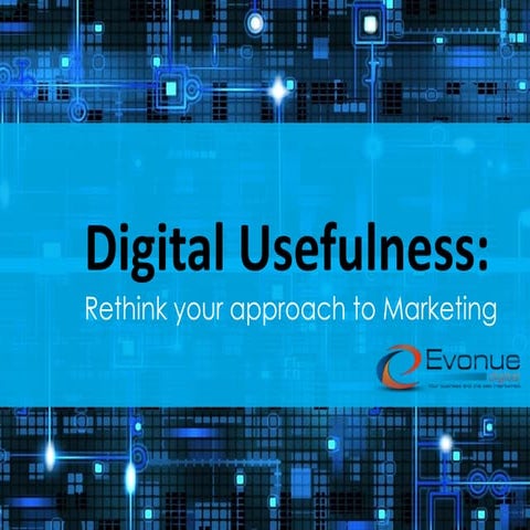 Digital usefulness: rethink your approach to marketing.