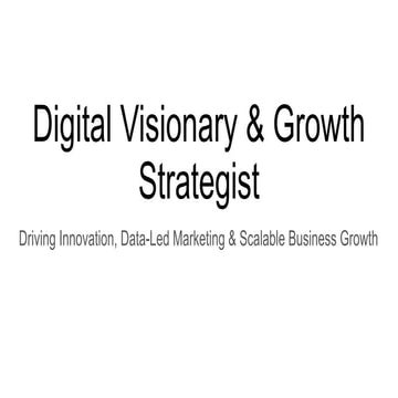 Digital Visionary & Growth Strategist: AI-Driven Growth & Innovation