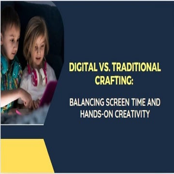 Digital vs. Traditional Crafting: Balancing Screen Time and Hands-On Creativity