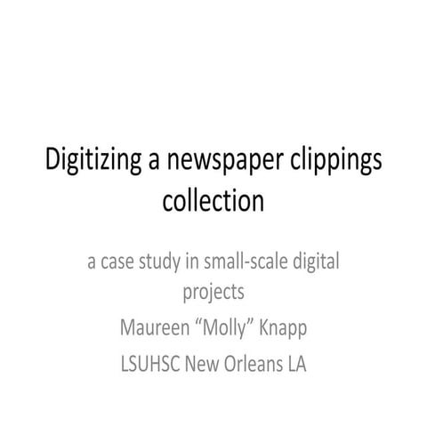 Digitizing a newspaper clippings collection: a case study in small-scale digi...