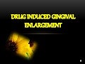 DRUG INDUCED GINGIVAL ENLARGMENT (DIGO)