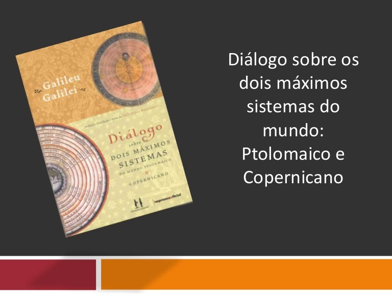 Diálogo sobre os dois máximos sistemas do mundo ptolomaico e copern… Diálogo sobre os dois máximos sistemas do mundo ptolomaico e copern…