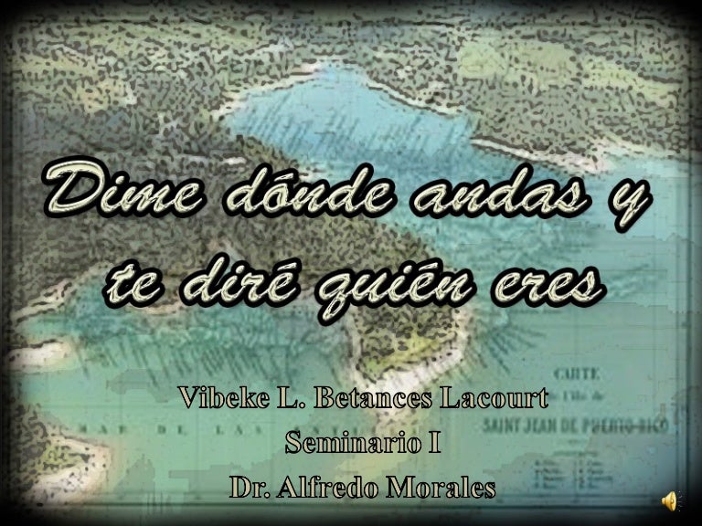 Dime dónde andas y te diré quién eres.