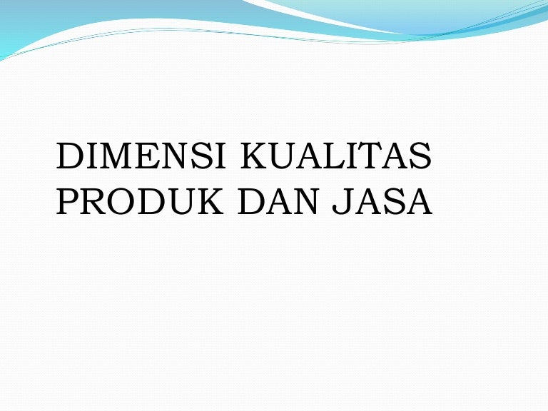 Dimensi Kualitas Produk Dan Jasa