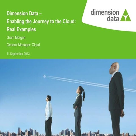Dimension Data – Enabling the Journey to the Cloud: Real Examples