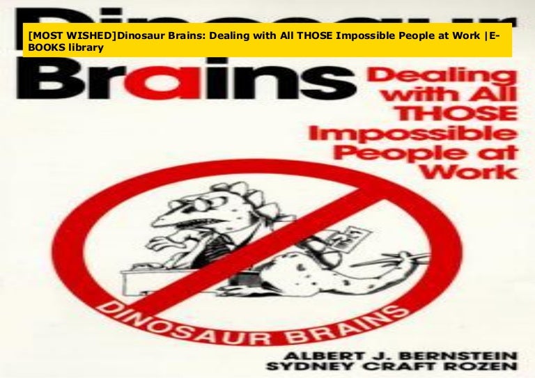 Most Wished Dinosaur Brains Dealing With All Those Impossible Peopl