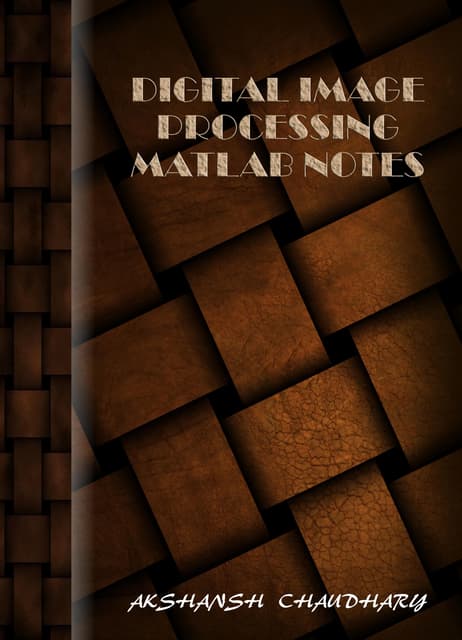 Digital Image Processing - MATLAB Notes - Akshansh