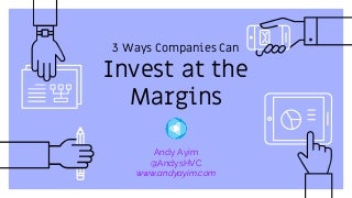 3 Ways Companies Can Invest at the Margins