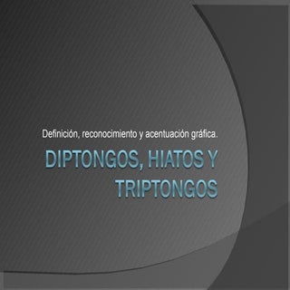 Diptongos, hiatos y triptongos