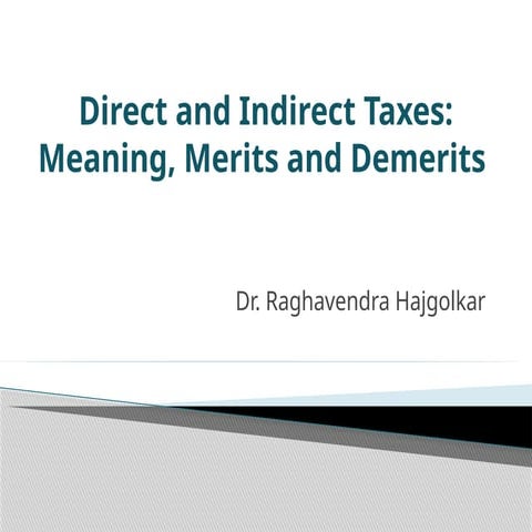 Direct and Indirect Taxes - Meaning, Merits and Demerits.pptx
