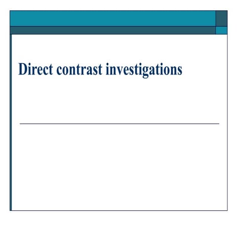 Direct contrast investigations