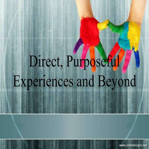 Direct, purposeful experiences and beyond