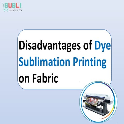 Disadvantages Of Dye Sublimation Printing On Fabric