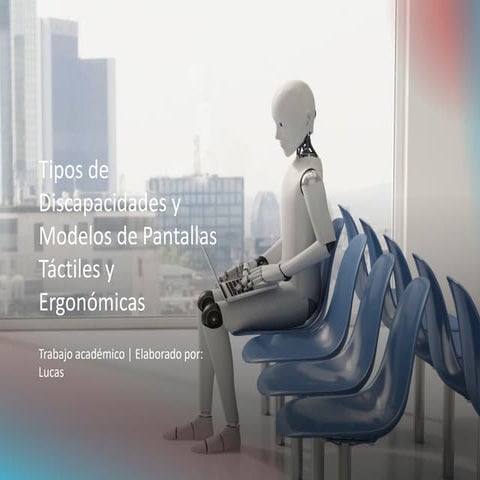 Tipos de Discapacidades y Modelos de Pantallas Táctiles y Ergonómicas.pptx