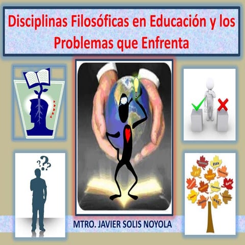 Disciplinas filosóficas en educación. Presentación diseñada por el MTRO. JAVI...