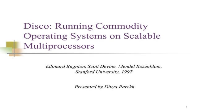 Disco: Running Commodity Operating Systems on Scalable Multiprocessors Disco