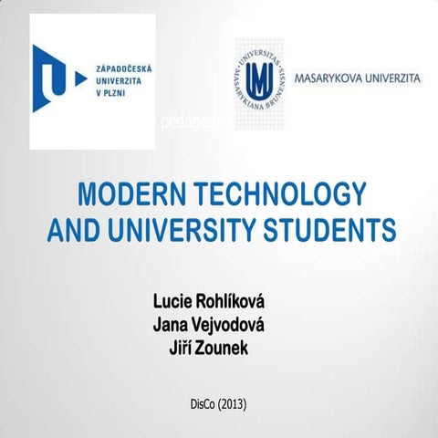 DisCo 2013: Rohliková and Vejvodová and Zounek - Modern Technology and Univer...