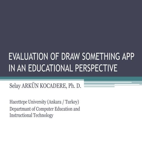 Disco 2013: Selay Arkun - Evaluation of Draw Something App in Educational per...