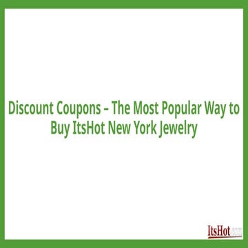 Discount Coupons – The Most Popular Way to Buy ItsHot New York Jewelry.pptx
