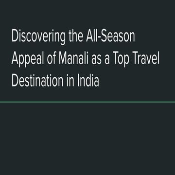 Discovering the All-Season Appeal of Manali as a Top Travel Destination in India