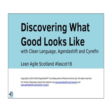Discovering What Good Looks Like with Clean Language, Agendashift and Cynefin