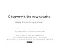 Discovery Is The New Cocaine - Going Beyond Engagement
