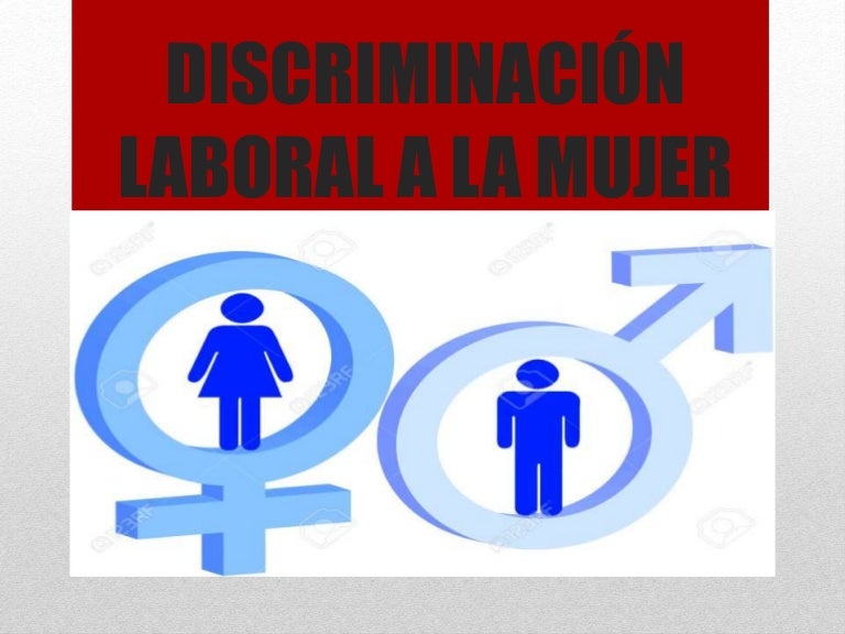 Discriminación laboral a la mujer