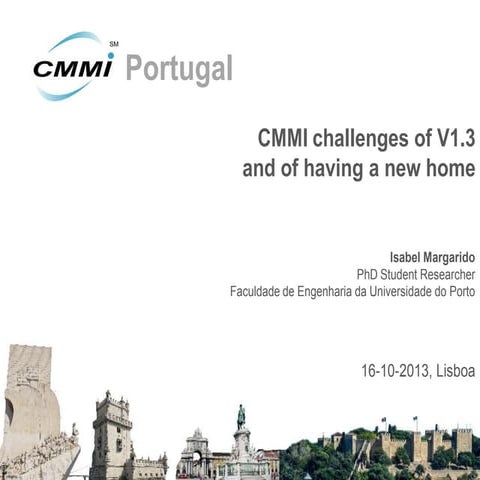 III Conferência CMMI Portugal, Discussion Panel: CMMI challenges of V1.3 and of having a new home, Isabel Margarido, Faculdade de Engenharia da Universidade do Porto