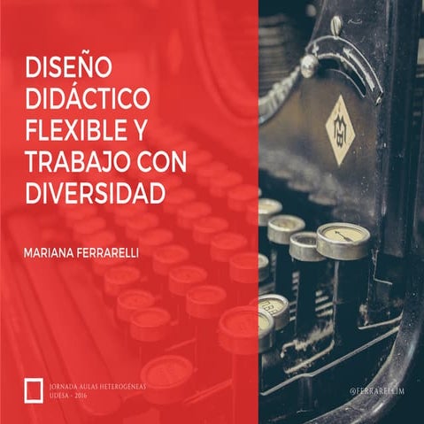 Diseño didáctico flexible y trabajo con diversidad ferrarelli 2016