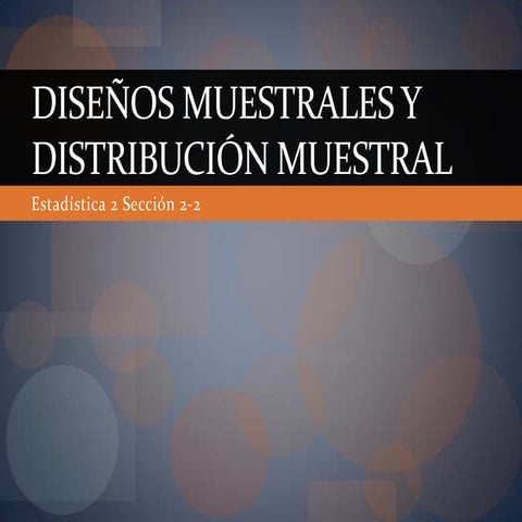 Diseños muestrales y distribucion muestral est 2