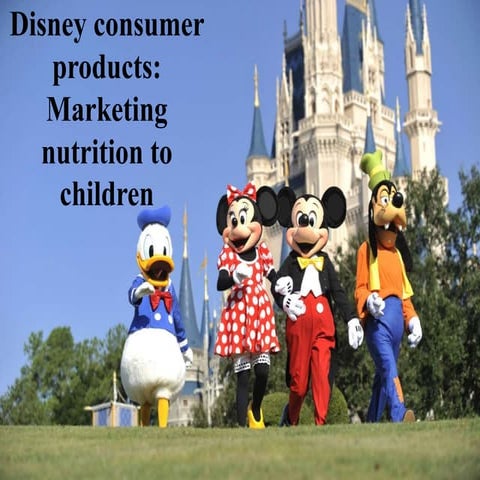 Disney consumer products : Marketing Nutrition to children
