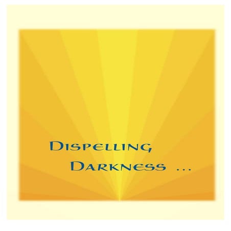 dispelling darkness ...