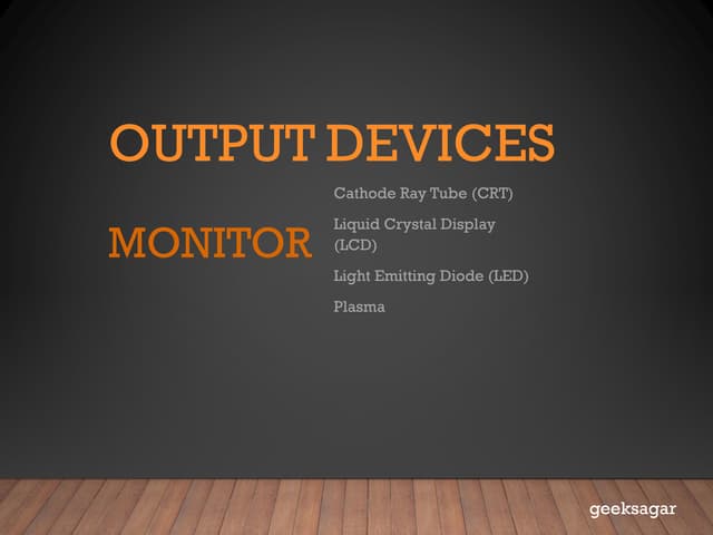 OUTPUT DEVICES: MONITORS (CRT, LCD, LED, PLASMA)