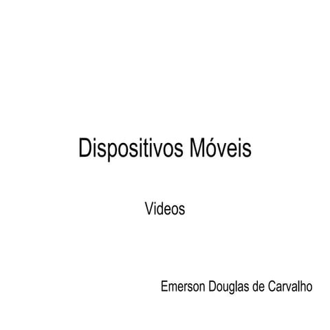 Dispositivos Móveis - Videos