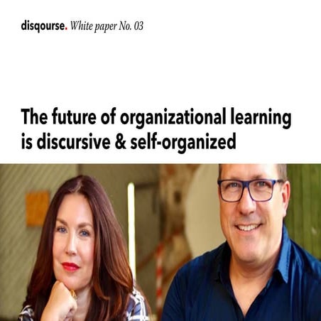 The future of organizational learning is discursive & self-organized
