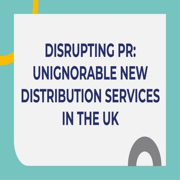 Disrupting PR Unignorable New Distribution Services in the UK.pdf