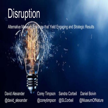 Disruption: Alternative Museum Practices That Yield Engaging and Strategic Re...