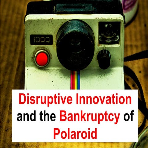 Disruptive Innovation And The Bankruptcy Of Polaroid
