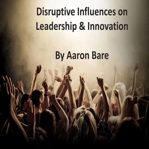Disruptive influences on leadership and innovation
