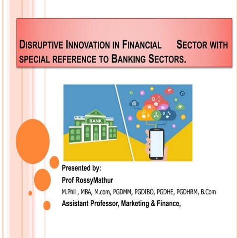 Disruptive innovation in financial sector with special reference to banking s...